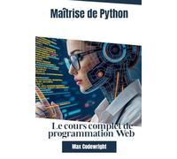 Maîtrise de Python: Le cours complet de programmation Web