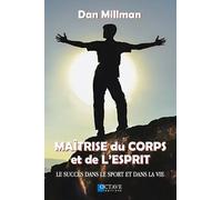 Maîtrise du corps et de l'esprit - Le succès dans le sport et dans la vie