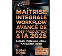 Maîtrise Intégrale : Workflow Avancé de Post-Production & IA: Le Guide Stratégique et Didactique pour les Professionnels de l'Audiovisuel - Standards 2025-2026