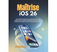 Maîtrise iOS 26: Guide d'utilisation ultime pour les propriétaires d'iPhone pour naviguer dans les nouvelles fonctionnalités, résoudre les problèmes courants et tirer le meilleur parti de votre appare