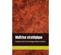 Maîtrise stratégique: Guide de 7 jours sur la stratégie militaire moderne