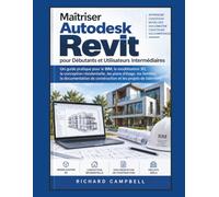 Maîtriser Autodesk Revit pour Débutants et Utilisateurs Intermédiaires: Un guide pratique du BIM, de la modélisation 3D, de la conception ... de construction et des projets de bâtiment
