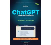 Maîtriser ChatGPT pour son business: Mode d'emploi pas-à-pas pour artisans, freelances et PME - Toutes les versions, prompts pratiques, intégration métier - Édition 2026