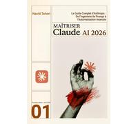 MAÎTRISER CLAUDE AI 2026: Le Guide Complet d'Anthropic : De l'Ingénierie de Prom