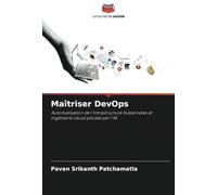 Maîtriser DevOps: Automatisation de l'infrastructure Kubernetes et ingénierie cloud pilotée par l'IA