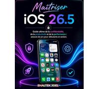 Maîtriser iOS 26.5: Guide ultime de la confidentialité, de la productivité et de la performance : astuces de pro pour débutants et seniors