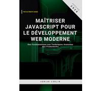 Maîtriser JavaScript pour le Développement Web Moderne: Des Fondamentaux aux Techniques Avancées des Frameworks