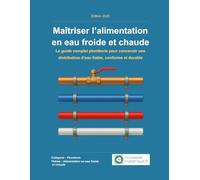 Maîtriser l’alimentation en eau froide et chaude: Le guide complet plomberie pour concevoir une distribution d’eau fiable, conforme et durable