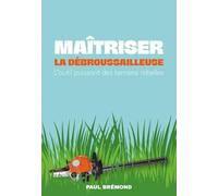 MAÎTRISER LA DÉBROUSSAILLEUSE: L’outil puissant des terrains rebelles