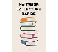 Maîtriser La Lecture Rapide: Lisez un livre de plus de 300 pages en seulement 1 heure