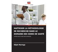 MAÎTRISER LA MÉTHODOLOGIE DE RECHERCHE DANS LE DOMAINE DES SOINS DE SANTÉ: APPROCHES ET ANALYSES AVANCÉES