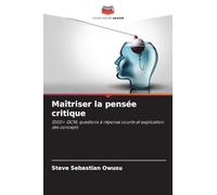 Maîtriser la pensée critique: 1000+ QCM, questions à réponse courte et explication des concepts