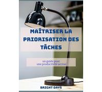 Maîtriser la priorisation des tâches : un guide pour une productivité accrue