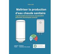 Maîtriser la production d’eau chaude sanitaire: Le guide complet pour concevoir un système ECS performant, économique et conforme