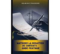 MAITRISER LA REDACTION DE CONTRATS : GUIDE PRATIQUE