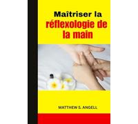 Maîtriser la réflexologie de la main