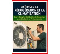 “Maîtriser la Réfrigération et la Climatisation : Cours Complet HVAC et Génie Mécanique pour Étudiants et Professionnels”