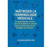 Maîtriser la terminologie médicale:: Un guide d'étude accéléré pour les étudiants en soins de santé, les infirmières et les candidats aux examens.