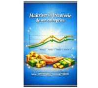 Maîtriser la trésorerie de son entreprise: Guide pratique pour les entrepreneurs, freelances et dirigeants de TPE/PME. Passez de la survie à la sérénité financière.
