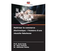 Maîtriser le commerce électronique : l'histoire d'une réussite fabuleuse