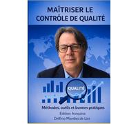 Maitriser Le Contrôle de qualité: Les Méthodes, Outils et bonnes Pratiques