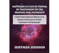 Maîtriser le Flux de Travail de Traitement du Ciel Profond avec PixInsight