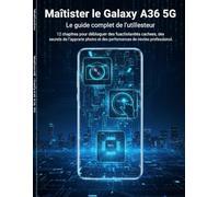 Maîtriser le Galaxy A36 5G : Le guide complet de l’utilisateur