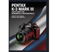 Maîtriser le Pentax K-3 Mark III : Un guide complet pour débutants et professionnels.