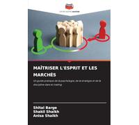 MAÎTRISER L'ESPRIT ET LES MARCHÉS: Un guide pratique de la psychologie, de la stratégie et de la discipline dans le trading