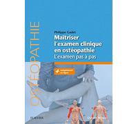 Maîtriser l'examen clinique en ostéopathie: L'examen pas à pas