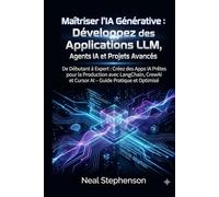 Maîtriser l'IA Générative : Développez des Applications LLM, Agents IA et Projets Avancés: De Débutant à Expert : Créez des Apps IA Prêtes pour la ... et Cursor AI - Guide Pratique et Optimisé