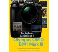 Maîtriser l'Olympus OM-DE-M1 Mark III: Un guide d'utilisation complet sur les réglages, les modes de prise de vue et les résultats professionnels