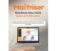 Maîtriser MacBook Neo 2026 Guide de l'utilisateur: Le guide ultime étape par étape des fonctionnalités, de l'optimisation des performances et des outils cachés de macOS pour maximiser la productivité