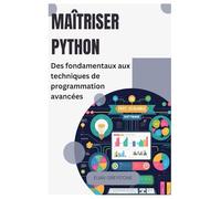 Maîtriser Python: Des fondamentaux aux techniques de programmation avancées