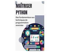Maîtriser Python: Des fondamentaux aux techniques de programmation avancées