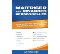 MAÎTRISER SES FINANCES PERSONNELLES: Le guide pratique pour passer de la survie financière à au projet de vie structuré