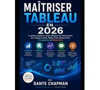 MAÎTRISER TABLEAU EN 2026: Guide complet, du niveau débutant au niveau avancé, de l’analyse visuelle, Tableau Prep, Tableau Pulse, l’IA agentique et Tableau Next