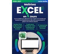 Maîtrisez Excel en 5 jours: Cours accéléré pour débutants avec Copilot AI et tutoriels pour booster les compétences pro, décrocher une promotion et gagner une confiance absolue