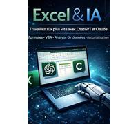 Maîtrisez Excel grâce à l'intelligence artificielle: sans apprendre à programmer
