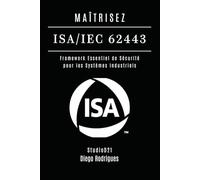 MAÎTRISEZ ISA/IEC 62443: Framework Essentiel de Sécurité pour les Systèmes Industriels