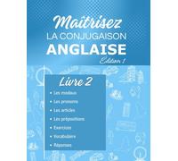 Maîtrisez la conjugaison anglaise Livre 2: Manuel d'anglais