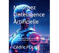 Maîtrisez l'Intelligence Artificielle: Guide Complet pour Développer des Agents IA, Chatbots et Applications Vocales avec Python et Flutter