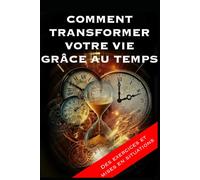 Maîtrisez votre Temps, Transformez votre Vie