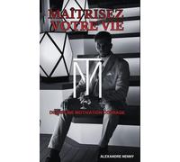 Maîtrisez votre vie: Discipline, Motivation, courage