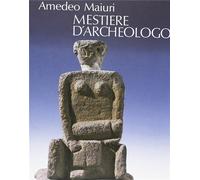 Maiuri,Amedeo. - Mestiere d'archeologo.