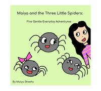 Maiya and the Three Little Spiders:: Five Gentle Everyday Adventures