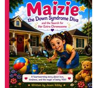 Maizie the Down Syndrome Diva and the Search for Her Extra Chromosome