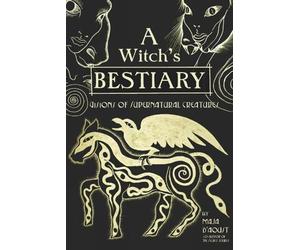 Maja D'Aoust A Witch's Bestiary (Copertina rigida)