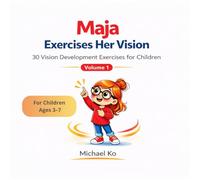 Maja Exercises Her Vision Volume 1: 30 Vision Development Exercises for Children ages 3-7
