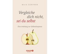 Maja Günther Vergleiche dich nicht, sei du selbst: Eine Anleitung zu (Tascabile)
